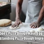 Does Pizza Dough Have Egg? Understanding Pizza Dough…