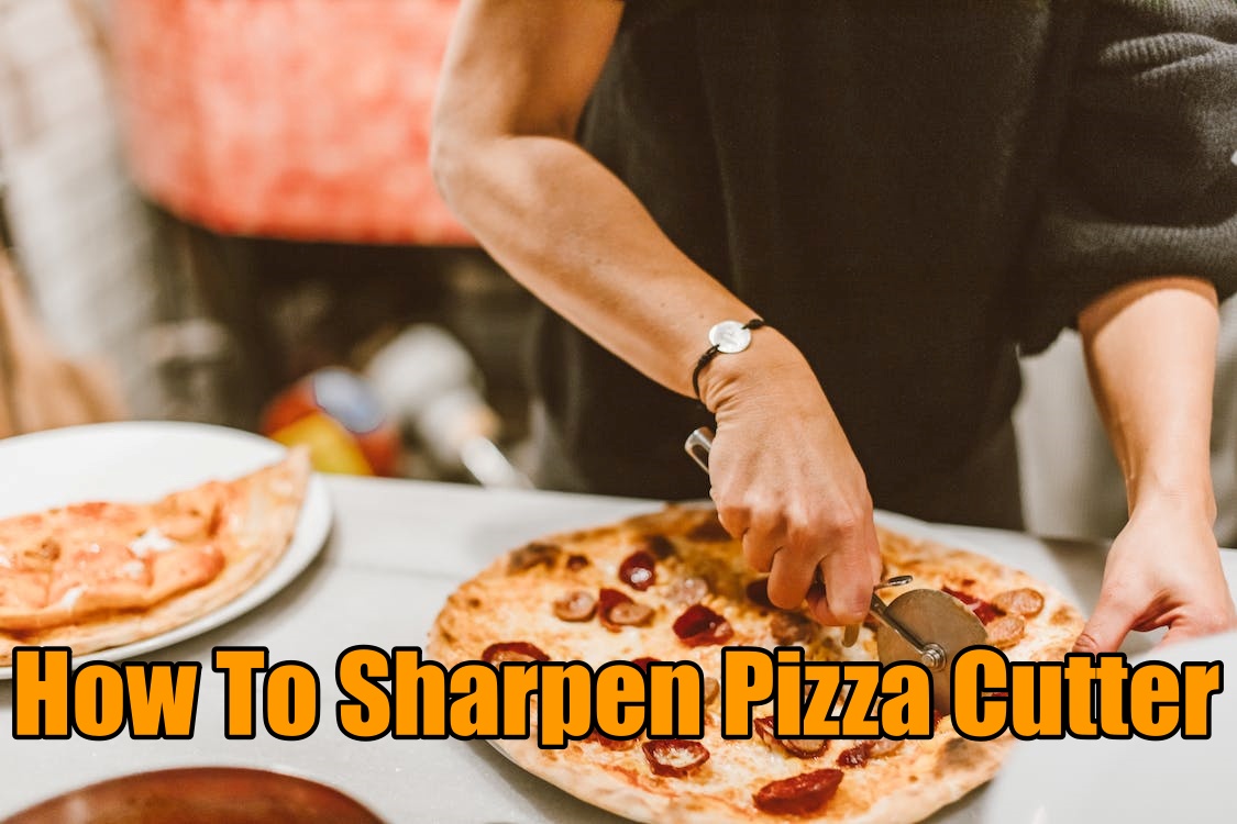 How To Sharpen Pizza Cutter