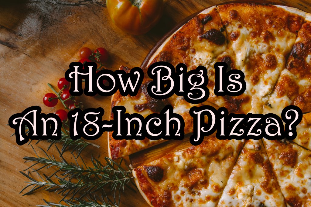how-big-is-an-18-inch-pizza
