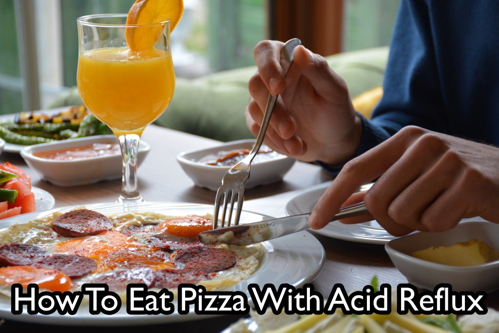 How To Eat Pizza With Acid Reflux
