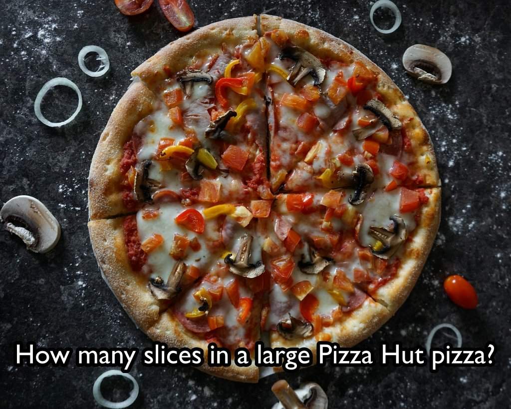 How many slices in a large Pizza Hut pizza?